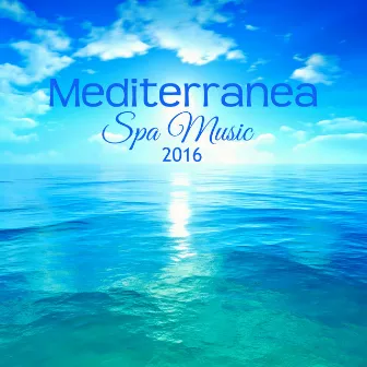 Mediterranea Spa Music 2016 - Wonderful and Inspiring Ambient Music and Soothing Sounds for Massage, Day Spa and Relaxation by Pure Moroccan Spirit