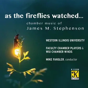 As the Fireflies Watched: Chamber Music of James M. Stephenson by James M. Stephenson