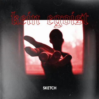 Kein Egoist by SKETCH