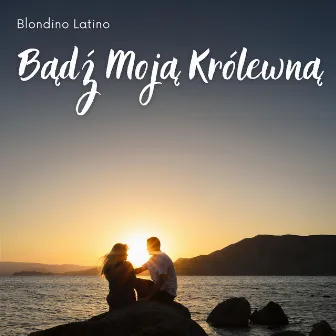 Bądź Moją Królewną by Blondino Latino