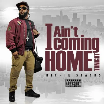 I Ain't Coming Home Tonight by Richie Stacks