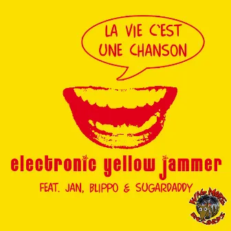 La Vie C'Est Une Chanson by Electronic Yellow Jammer Ft Jan, Blippo, And Sugardaddy