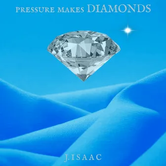 Pressure Makes Diamonds by J. Isaac