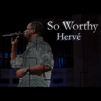 So Worthy by Herve