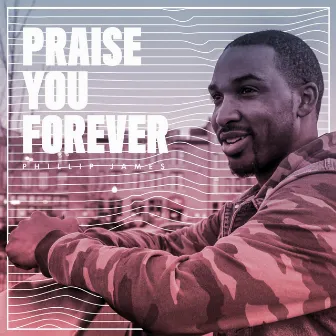 Praise You Forever by Phillip James