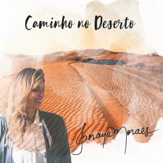 Caminho no Deserto by Soraya Moraes