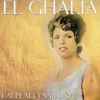 Lali-Lali Yaajebni by El Ghalia