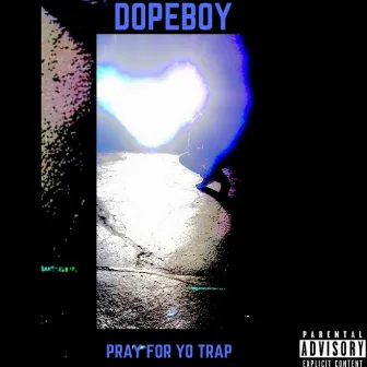 Pray for Yo Trap by Dopeboy