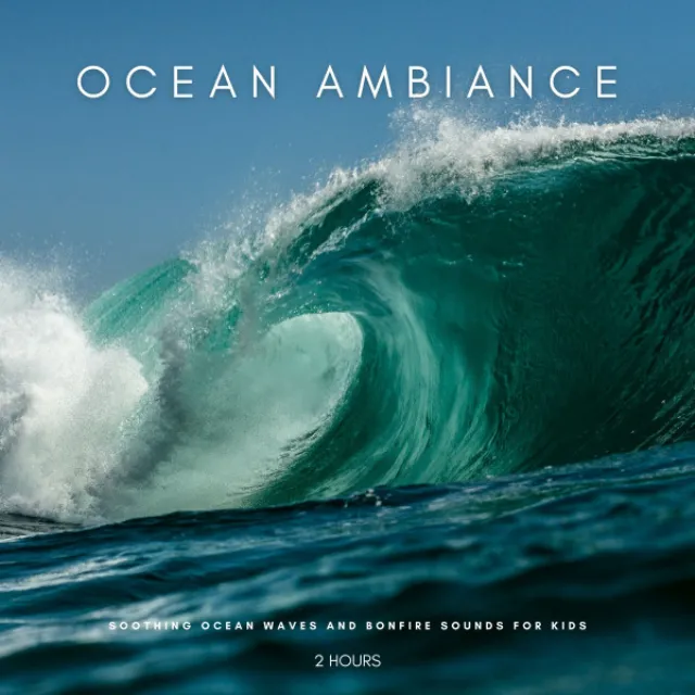 Ocean Ambiance: Soothing Ocean Waves And Bonfire Sounds For Kids - 2 Hours