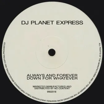 Always and Forever Down for Whatever by DJ Planet Express