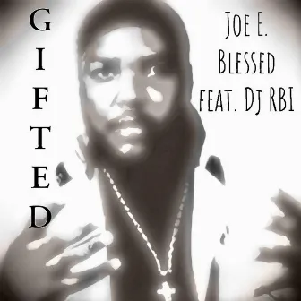 Gifted by Joe E. Blessed