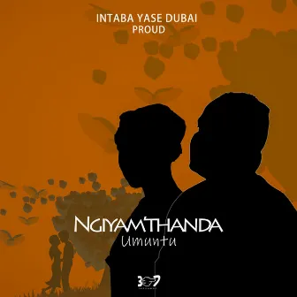 Ngiyamthanda Umuntu by Intabayasedubai