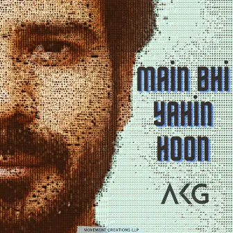 Main Bhi Yahin Hoon by AKG