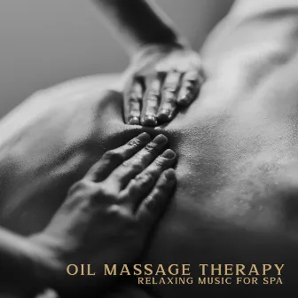 Oil Massage Therapy Relaxing Music for Spa: Hypnotic Massage, Head Therapy Spa, Relaxing Zen Music by Water Music Oasis