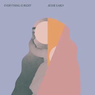 Everything Is Right by Jessie Early