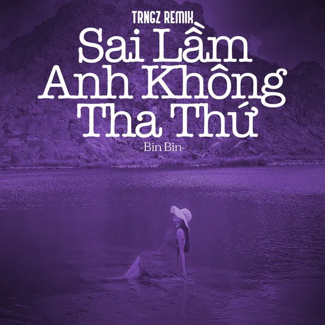 Sai Lầm Anh Không Tha Thứ - Trngz Remix