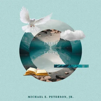 Spirit & Truth by Michael E. Peterson Jr.