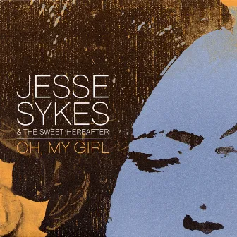 Oh, My Girl by Jesse Sykes & The Sweet Hereafter