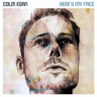 Here's My Face by Colm Egan