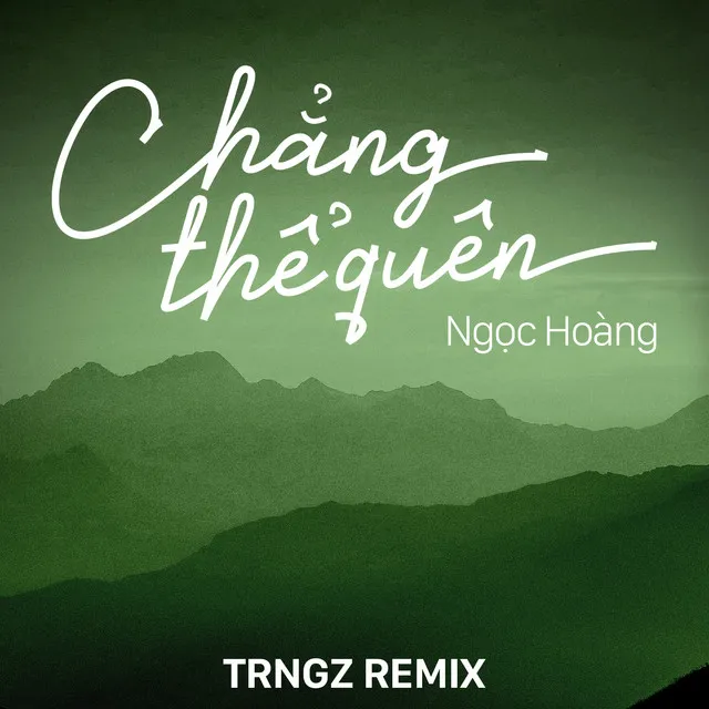 Chẳng Thể Quên (Trngz Remix)