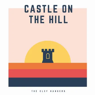 Castle on the Hill by The Clef Hangers