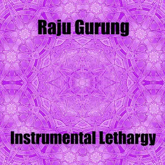 Instrumental Lethargy by Raju Gurung