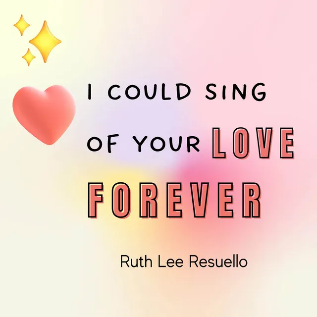 I Could Sing of Your Love Forever