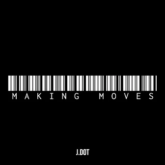 Making Moves by J.DOT