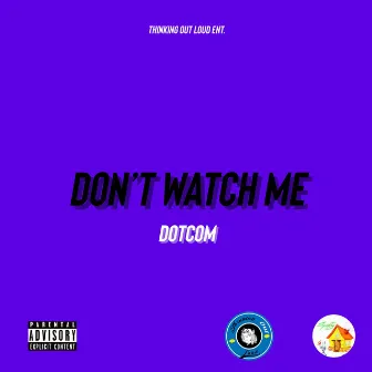 Dont Watch Me by DotCom