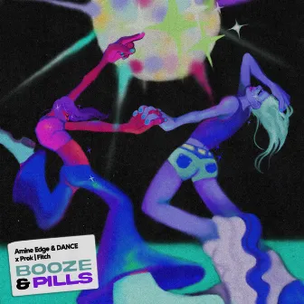 Booze & Pills by Amine Edge & DANCE