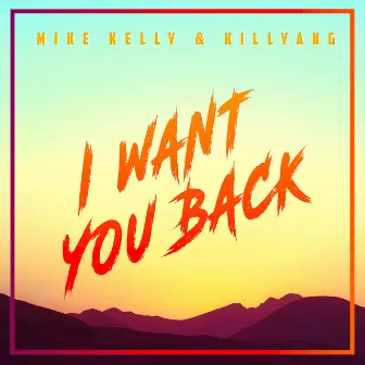 I Want You Back by Mike Kelly