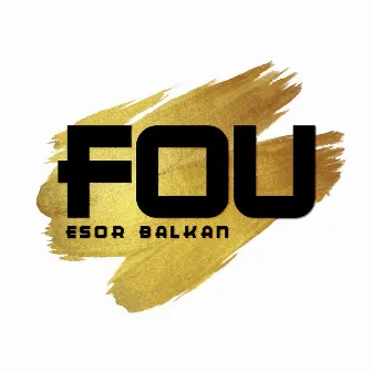 Fou by Esor Balkan