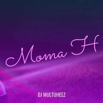 Moma H by Dj MultiJheez