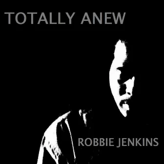 Totally Anew - Single by Robbie Jenkins