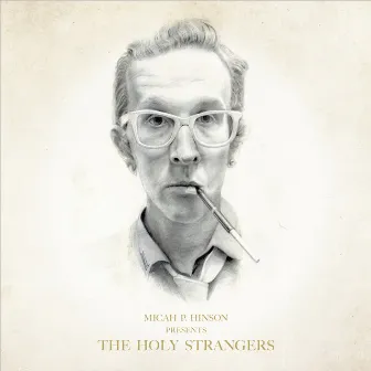 Presents the Holy Strangers by Micah P. Hinson