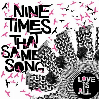 Nine Times That Same Song by Love Is All