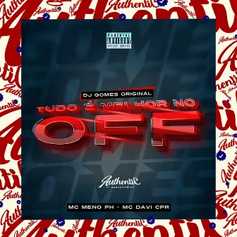 Tudo É Melhor no Off by DJ Gomes Original