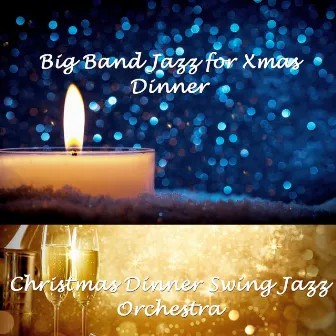 Big Band Jazz for Xmas Dinner by Christmas Dinner Swing Jazz Orchestra