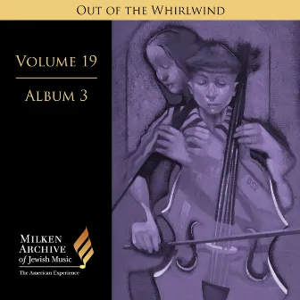 Milken Archive Digital Volume 19, Album 3 - Out of the Whirlwind: Musical Refections of the Holocaust by Christopher Wilkins