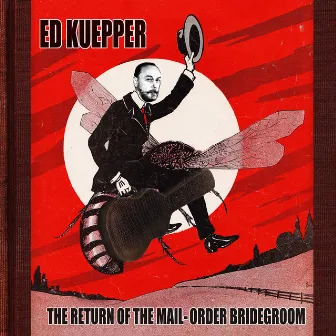 The Return of the Mail-Order Bridegroom by Ed Kuepper