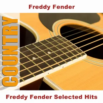 Freddy Fender Selected Hits by Freddy Fender