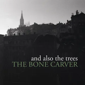 The Bone Carver by And Also The Trees