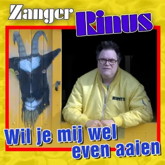 Wil Je Mij Wel Even Aaien by Zanger Rinus