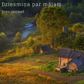 Dziesmiņa par mājām by Ēriks Gruzniņš