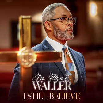 I Still Believe by Dr. Alyn E. Waller