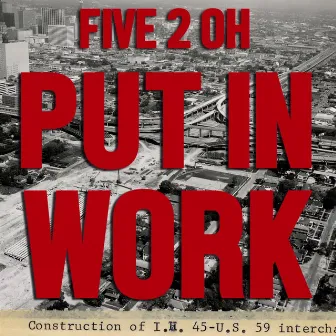 Put In Work by Five 2 Oh