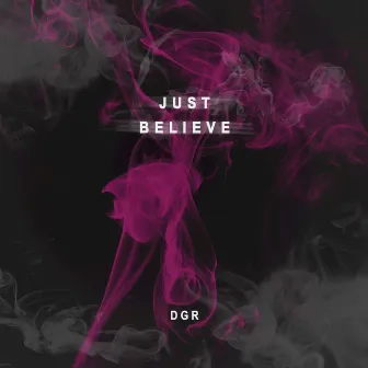 Just Believe by DGR