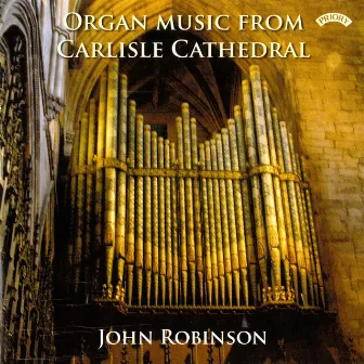 Organ Music from Carlisle Cathedral by John Robinson