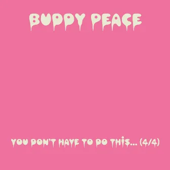 You Don't Have to Do This..., Pt. 4 by Buddy Peace