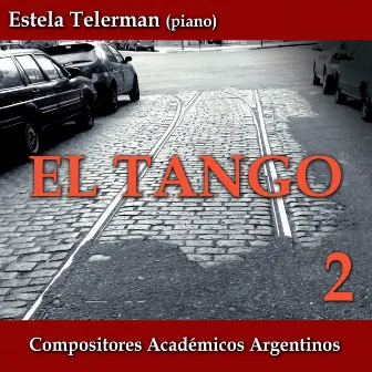 El Tango y los Compositores Académicos Argentinos, Vol. 2 by Estela Telerman